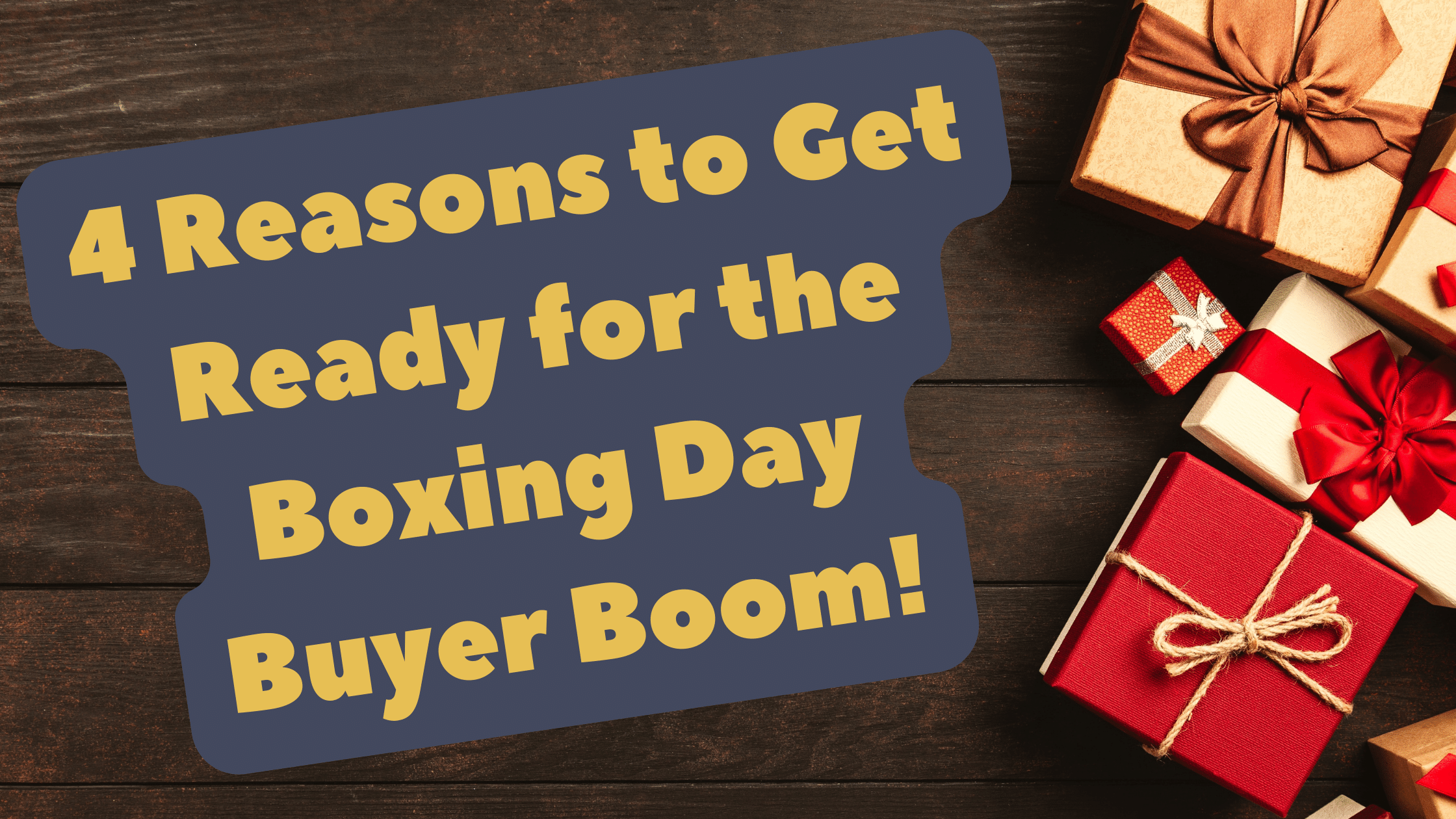 4 Reasons to Get Ready for the Boxing Day Buyer Boom!